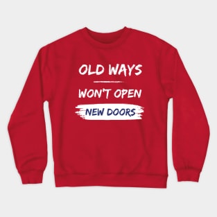 Old ways won't open new doors - motivational quote Crewneck Sweatshirt